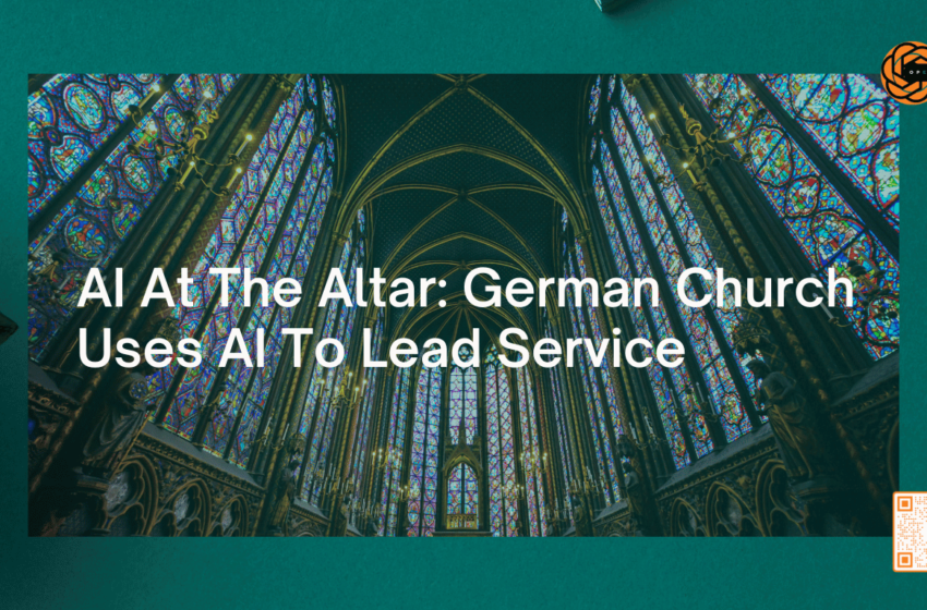 AI At The Altar: German Church Uses AI To Lead Service