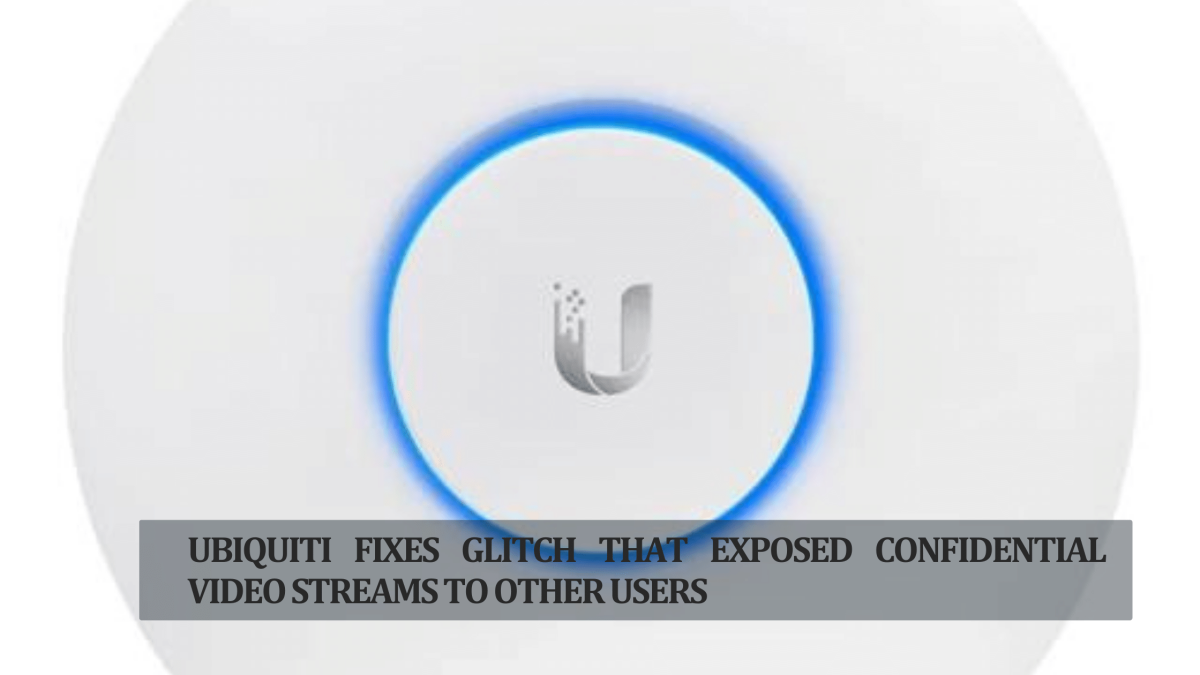 “Confidentiality Restored: Ubiquiti’s Fix for Exposed Video Streams”