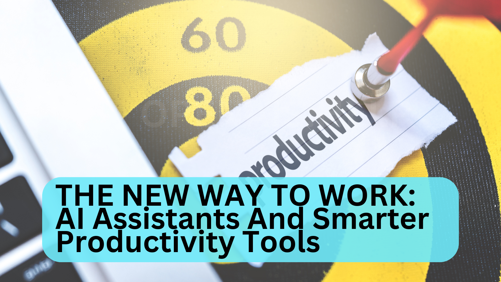 THE-NEW-WAY-TO-WORK-AI-Assistants-And-Smarter-Productivity-Tools